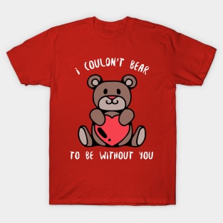 I Couldn't Bear Without You T-Shirt